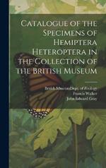 Catalogue of the Specimens of Hemiptera Heteroptera in the Collection of the British Museum