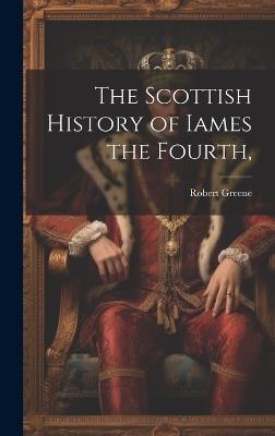 The Scottish History of Iames the Fourth, - Robert Greene - cover