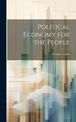 Political Economy for the People - George Tucker - cover