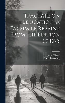 Tractate on Education. A Facsimile Reprint From the Edition of 1673 - Oscar Browning,John Milton - cover