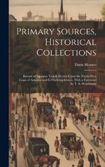 Primary Sources, Historical Collections: Record of Japanese Vessels Driven Upon the North-West Coast of America and Its Outlying Islands, With a Foreword by T. S. Wentworth