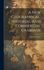 A New Geographical, Historial, And Commercial Grammar