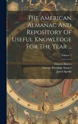 The American Almanac And Repository Of Useful Knowledge For The Year ...; Volume 7 - Jared Sparks,Johann Schobert,Francis Bowen - cover