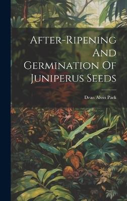 After-ripening And Germination Of Juniperus Seeds - Dean Alvin Pack - cover