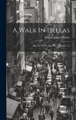 A Walk In Hellas: Or, The Old In The New, Volumes 1-2