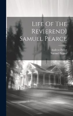 Life Of The Rev[erend] Samuel Pearce - Andrew Fuller,Samuel Pearce - cover