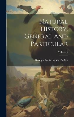 Natural History, General And Particular; Volume 6 - cover