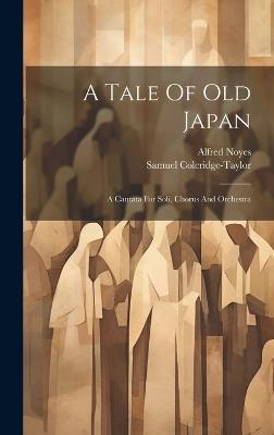 A Tale Of Old Japan: A Cantata For Soli, Chorus And Orchestra - Samuel Coleridge-Taylor,Alfred Noyes - cover