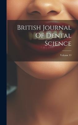 British Journal Of Dental Science; Volume 13 - Anonymous - cover