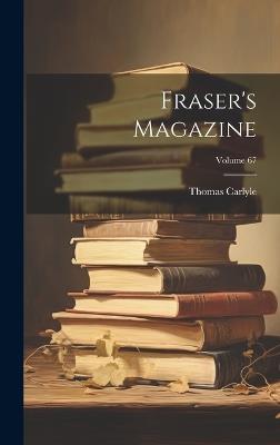 Fraser's Magazine; Volume 67 - Thomas Carlyle - cover