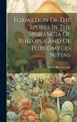 Formation Of The Spores In The Sporangia Of Rhizopus And Of Phycomyces Nitens - Deane Bret Swingle - cover