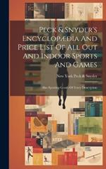 Peck & Snyder's Encyclopædia And Price List Of All Out And Indoor Sports And Games; Also Sporting Goods Of Every Description