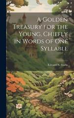 A Golden Treasury for the Young, Chiefly in Words of One Syllable