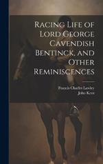 Racing Life of Lord George Cavendish Bentinck, and Other Reminiscences