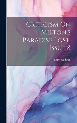 Criticism On Milton's Paradise Lost, Issue 8 - Joseph Addison - cover