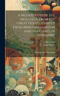 A Monograph of the Mollusca From the Great Oolite, Chiefly From Minchinhampton and the Coast of Yorkshire: Supplementary Monograph - John Morris,John Lycett - cover