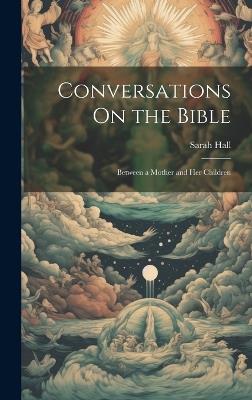 Conversations On the Bible: Between a Mother and Her Children - Sarah Hall - cover