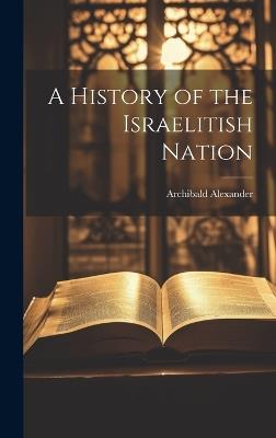 A History of the Israelitish Nation - Archibald Alexander - cover