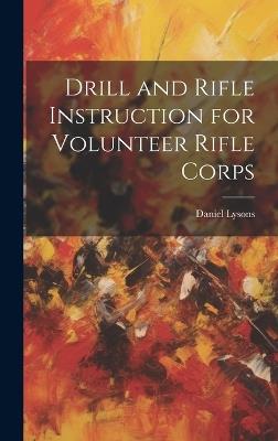 Drill and Rifle Instruction for Volunteer Rifle Corps - Daniel Lysons - cover