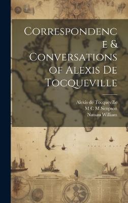 Correspondence & Conversations of Alexis de Tocqueville - Alexis De Tocqueville,Nassau William,M C M Simpson - cover