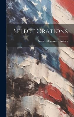 Select Orations - Samuel Bannister Harding - cover