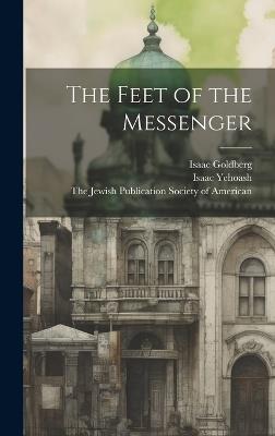 The Feet of the Messenger - Isaac Goldberg,Isaac Yehoash - cover