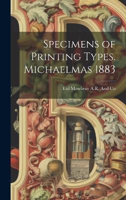 Specimens of Printing Types. Michaelmas 1883 - Ltd Mowbray a R and Co - cover