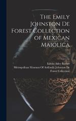 The Emily Johnston De Forest Collection of Mexican Maiolica