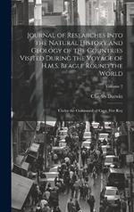 Journal of Researches Into the Natural History and Geology of the Countries Visited During the Voyage of H.M.S. Beagle Round the World: Under the Command of Capt. Fitz Roy; Volume 2