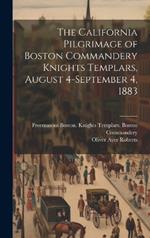 The California Pilgrimage of Boston Commandery Knights Templars, August 4-September 4, 1883