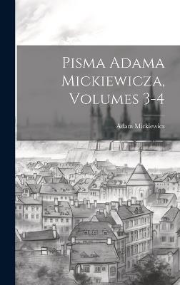 Pisma Adama Mickiewicza, Volumes 3-4 - Adam Mickiewicz - cover