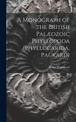 A Monograph of the British Palæozoic Phyllopoda (Phyllocarida, Packard)