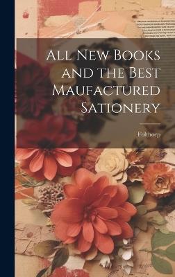 All New Books and the Best Maufactured Sationery - Folthorp - cover