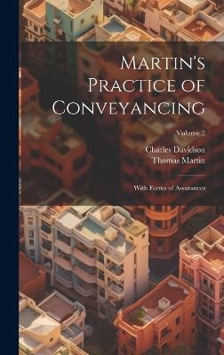 Martin's Practice of Conveyancing: With Forms of Assurances; Volume 2 - Charles Davidson,Thomas Martin - cover