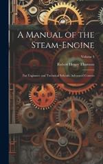 A Manual of the Steam-Engine: For Engineers and Technical Schools; Advanced Courses; Volume 1