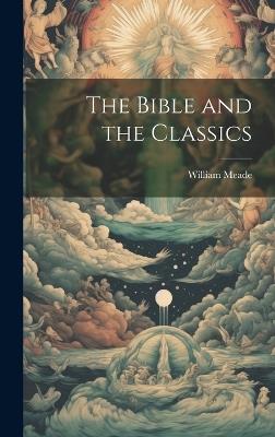 The Bible and the Classics - William Meade - cover