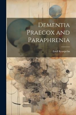 Dementia Praecox and Paraphrenia - Emil Kraepelin - cover
