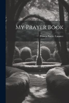 My Prayer Book - Francis Xavier Lasance - cover