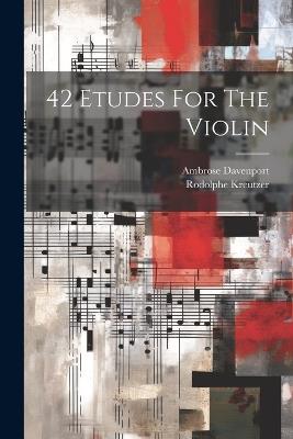 42 Etudes For The Violin - Rodolphe Kreutzer,Ambrose Davenport - cover