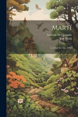 Martí: La Edad De Oro. 1905 - José Martí,Gonzalo de Quesada - cover