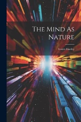 The Mind As Nature - Loren Eiseley - cover