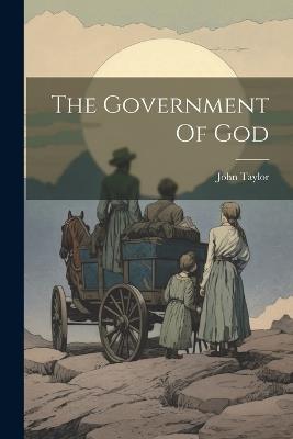 The Government Of God - John Taylor - cover