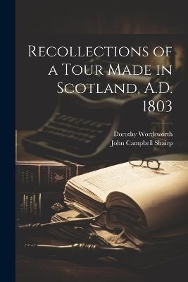 Recollections of a Tour Made in Scotland, A.D. 1803 - John Campbell Shairp,Dorothy Wordsworth - cover