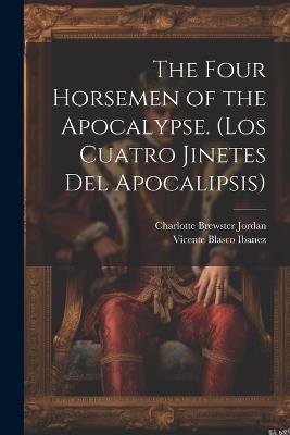 The Four Horsemen of the Apocalypse. (Los Cuatro Jinetes del Apocalipsis) - Vicente Blasco Ibanez,Charlotte Brewster Jordan - cover
