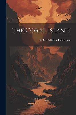 The Coral Island - Robert Michael Ballantyne - cover