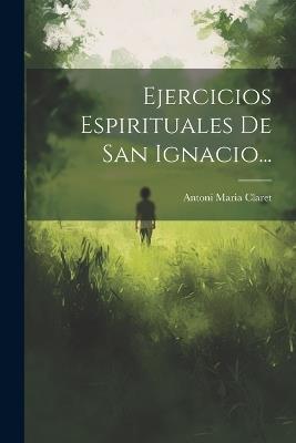 Ejercicios Espirituales De San Ignacio... - Antoni Maria Claret - cover