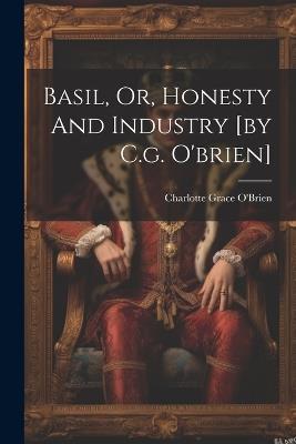 Basil, Or, Honesty And Industry [by C.g. O'brien] - Charlotte Grace O'Brien - cover