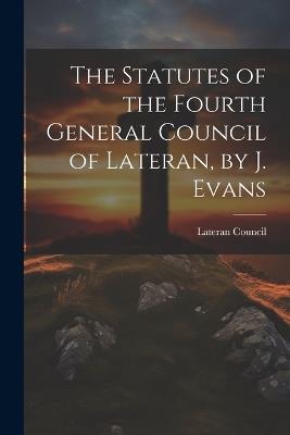 The Statutes of the Fourth General Council of Lateran, by J. Evans - cover