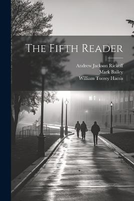 The Fifth Reader - William Torrey Harris,Andrew Jackson Rickoff,Mark Bailey - cover