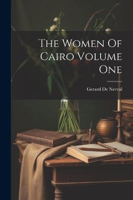 The Women Of Cairo Volume One - Gerard De Nerval - cover